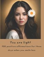 You are light: 100 positive affirmations for those days when you smile less for Cristina Abaza