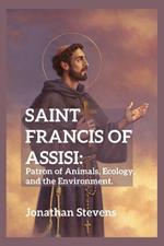 Saint Francis of Assisi: Patron of Animals, Ecology, and the Environment
