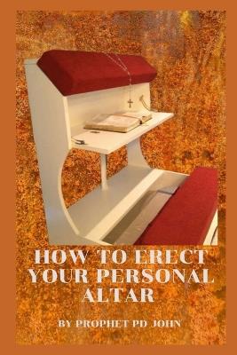 How to Erect My Personal Altar - Prophet Pd John - cover