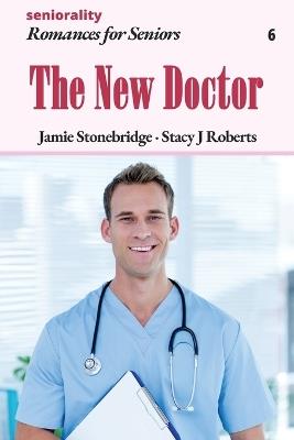 The New Doctor: A Large Print Light Romance for Seniors - Jamie Stonebridge,Stacy J Roberts,Seniorality - cover