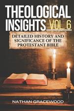 Theological Insights Vol. 6: Detailed History and Significance of The Protestant Bible