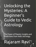 Unlocking the Mysteries: A Beginner's Guide to Vedic Astrology: The Power of Planets: Insights and Predictions from Vedic Astrology