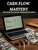 Cash Flow Mastery: Practical Tactics for Financial Freedom