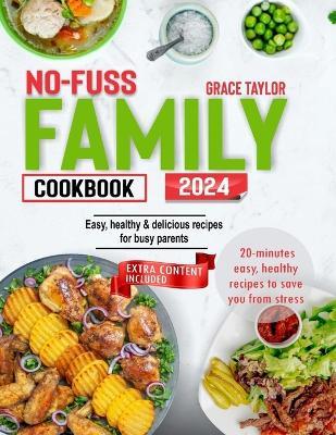 No-Fuss Family Cookbook: Easy, Healthy & Delicous Recipes for Busy Parents - Grace Taylor - cover