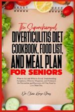 The Supercharged Diverticulitis Diet Cookbook, Food List, and Meal Plan for Seniors: What to Eat and What to Avoid, Understanding Symptoms, Effective Diagnosis, and Strategies for Prevention and Recovery-All You Need to Live Pain-Free.