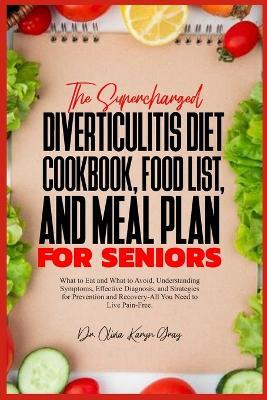 The Supercharged Diverticulitis Diet Cookbook, Food List, and Meal Plan for Seniors: What to Eat and What to Avoid, Understanding Symptoms, Effective Diagnosis, and Strategies for Prevention and Recovery-All You Need to Live Pain-Free. - Olivia Karyn Gray - cover