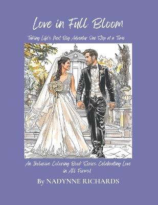 Love in Full Bloom An Inclusive Coloring Book Series Celebrating Love in All Forms!: Taking Life's Next Big Adventure One Step at a Time - Nadynne Richards - cover