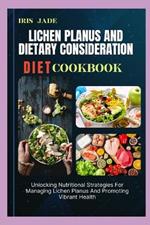 Lichen Planus and Dietary Consideration Diet Cook Book: Unlocking Nutritional Strategies For Managing Lichen Planus And Promoting Vibrant Health