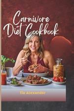 Carnivore Diet Cookbook for Women: 50 Easy and Quick Carnivore Diet Recipes for Women Over 50, A Comprehensive Ultimate Guide to Home made Recipes to Healthy Meat Based Diet.