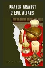 How to Pray Against 12 Evil Altars