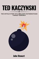 Ted Kaczynski: The Untold Story Of A Brilliant Mathematician Turned Terrorist