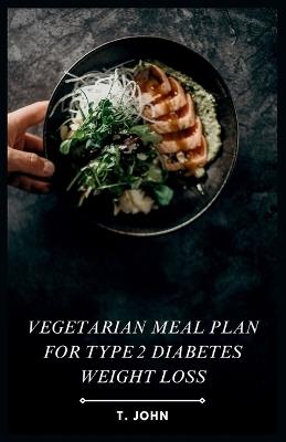 Vegetarian Meal Plan for Type 2 Diabetes Weight Loss - T John - cover
