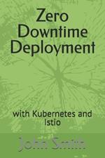 Zero Downtime Deployment: with Kubernetes and Istio