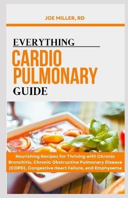 Everything Cardiopulmonary Guide: Nourishing Recipes for Thriving with Chronic Bronchitis, Chronic Obstructive Pulmonary Disease (COPD), Congestive Heart Failure, and Emphysema - Joe Miller Rd - cover