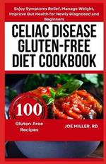 Celiac Disease Gluten-Free Diet Cookbook: Enjoy Symptoms Relief, Manage Weight, Improve Gut Health for Newly Diagnosed and Beginners