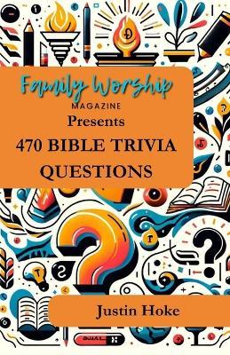 470 Bible Trivia Questions - Justin Hoke - cover