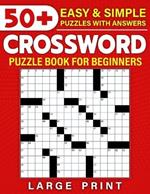 Easy & Simple Crosswords Puzzle Book for Beginners: 50+ Easy and Engaging Large Print Crosswords Puzzles for Beginners, Improve memory And Keep Your Brain Young With Puzzles