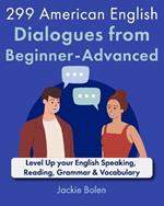 299 American English Dialogues from Beginner-Advanced: Level Up your English Speaking, Reading, Grammar & Vocabulary