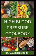 High Blood Pressure Cookbook: 30 Healthy Recipes To Lower High Blood Pressure And Prevent Heart Disease
