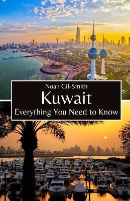Kuwait: Everything You Need to Know - Noah Gil-Smith - cover