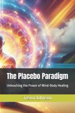 The Placebo Paradigm: Unleashing the Power of Mind-Body Healing