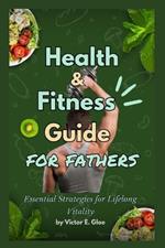Health and Fitness Guide for Fathers: Essential Strategies for Lifelong Vitality