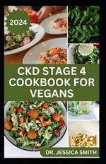 Ckd Stage 4 Cookbook for Vegans: Healthy Mouthwatering Vegan Recipes to Prevent and Manage Chronic Stage 4 Renal Disease