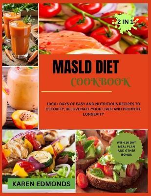 Masld Diet Cookbook: 1000+ Days of Easy and Nutritious Recipes to Detoxify, Rejuvenate Your Liver and Promote Longevity - Karen Edmonds - cover