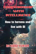 Companionship with Intelligence: How to harness and live with AI