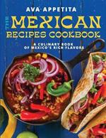 The Mexican Recipes Cookbook: A Culinary Book of Mexico's Rich Flavors