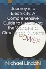 Journey into Electricity: A Comprehensive Guide to Unraveling the Wonders of Circuits and Currents