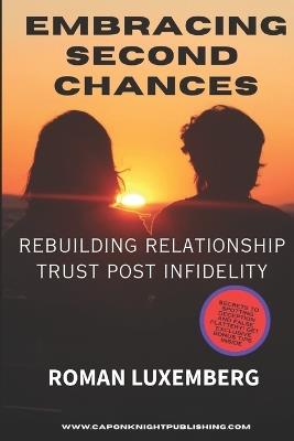Embracing Second Chances: Rebuilding Relationship Trust Post Infidelity - Roman Luxemberg - cover