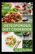 Osteoporosis Diet Cookbook: Quick and Easy Delicious Recipes for Prevention and Management