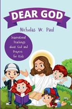 Dear God: Inspirational Teachings about God and Prayers for Kids