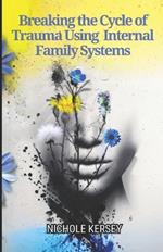 Breaking the Cycle of Trauma Using Internal Family Systems