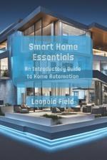 Smart Home Essentials: An Introductory Guide to Home Automation