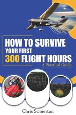 How To Survive Your First 300 Flight Hours: A Practical Guide