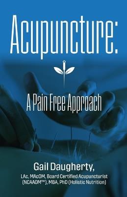 Acupuncture: A Pain Free Approach - Gail Daugherty - cover