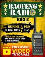The Baofeng Radio Bible: The #1 Easy-to-Follow Guerrilla's Guide to Master Your Baofeng Radio in Less than 7 days and Safeguard Yourself and Your Loved Ones in Emergencies. (BONUS: Exclusive Video Tutorials!)