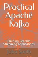 Practical Apache Kafka: Building Reliable Streaming Applications