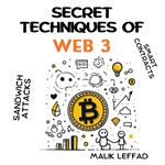Secret techniques of WEB 3 : Comprehensive Guide and Practical Applications for Beginners and Experts