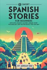69 Short Spanish Stories for Beginners: Dive Into Spanish Culture, Expand Your Vocabulary, and Master Basics the Fun Way!