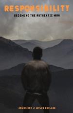 Responsibility: Becoming the Authentic Man