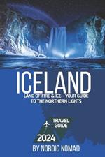 Iceland: Land of Fire & Ice: Your Guide to the Northern Lights