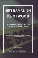 Betrayal in Kentwood: The Shocking Double Murder of Lewis and Iva Travis: Inside the Investigation and Trial of Kevin Buckley