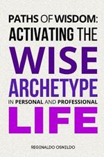 Paths of Wisdom: Activating the Wise Archetype in Personal and Professional Life