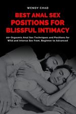 Best Anal Sex Positions for Blissful Intimacy: 20+ Orgasmic Anal Sex Techniques and Positions for Wild and Intense Sex from, Beginner to Advance