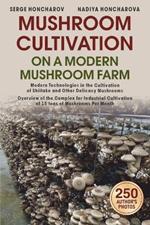 Mushroom ?ultivation on a Modern Mushroom Farm: Modern Technologies in the Cultivation of Shiitake and Other Delicacy Mushrooms Overview of the Complex for Industrial Cultivation of 15 tons of Mushrooms Per Month