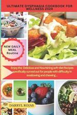 Ultimate Dysphagia Cookbook for Wellness 2024: Enjoy the best Delicious and Nourishing soft-diet Recipes specifically curved out for people with difficulty in swallowing and chewing ...