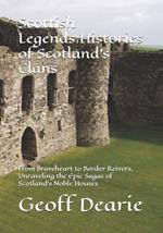 Scottish Legends: Histories of Scotland's Clans: From Braveheart to Border Reivers, Unraveling the Epic Sagas of Scotland's Noble Houses